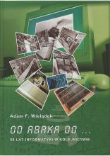 Adam Wielądek - Od abaka do... 50 lat informatyki w kolejnictwie